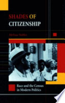 Shades of citizenship : race and the census in modern politics / Melissa Nobles.