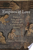 Empires of love : Europe, Asia, and the making of early modern identity /