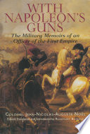 With Napoleon's guns : the military memoirs of an officer of the First Empire /
