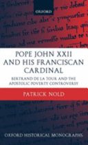 Pope John XXII and his Franciscan cardinal : Bertrand de la Tour and the apostolic poverty controversy /
