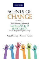 Agents of change : the problematic landscape of Pakistan's K-12 education and the people leading the change /
