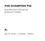 The champion pig : great moments in everyday life /