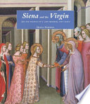 Siena and the Virgin : art and politics in a late medieval city state /