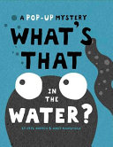 What's that in the water? : a pop-up mystery /