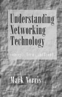 Understanding networking technology : concepts, terms, and trends /