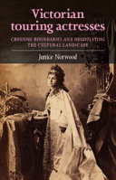Victorian touring actresses : crossing boundaries and negotiating the cultural landscape /