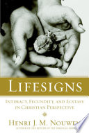 Lifesigns : intimacy, fecundity, and ecstasy in Christian perspective /