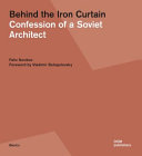 Behind the Iron Curtain : confession of a Soviet architect /