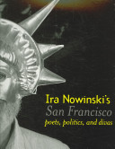 Ira Nowinski's San Francisco : poets, politics, and divas /