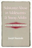 Substance abuse in adolescents and young adults : a guide to treatment /