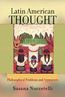 Latin American thought : philosophical problems and arguments /