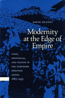 Modernity at the edge of empire : state, individual, and nation in the northern Peruvian Andes, 1885-1935 /