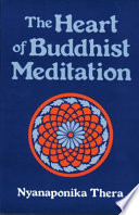 The heart of Buddhist meditation : Satipaṭṭhāna : a handbook of mental training based on the Buddha's way of mindfulness, with an anthology of relevant texts translated from the Pali and Sanskrit /