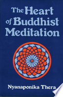 The heart of Buddhist meditation (Satipaṭṭhāna) : a handbook of mental training based on the Buddha's way of mindfulness, with an anthology of relevant texts translated from the Pali and Sanskrit /