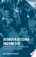 Democratising Indonesia : the challenges of civil society in the era of Reformasi /