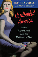 Hardboiled America : lurid paperbacks and the masters of noir /
