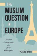 The Muslim question in Europe : political controversies and public philosophies /