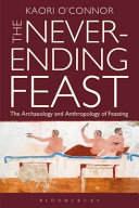 The never-ending feast : the anthropology and archaeology of feasting /