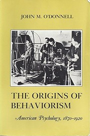 The origins of behaviorism : American psychology, 1870-1920 /