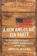 A new American tea party : the counterrevolution against bailouts, handouts, reckless spending, and more taxes /