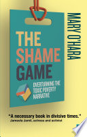 The shame game : overturning the toxic poverty narrative /