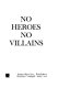 No heroes, no villains /