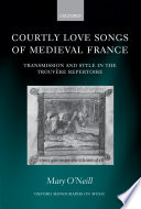 Courtly love songs of medieval France : transmission and style in the trouvère repertoire /