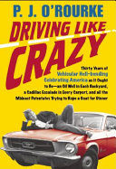 Driving like crazy : thirty years of vehicular Hellbending, celebrating America the way it's supposed to be-- with an oil well in every backyard, a Cadillac Escalade in every carport, and the Chairman of the Federal Reserve Bank mowing our lawn /