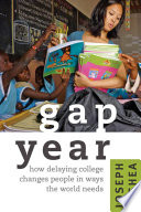 Gap year : how delaying college changes people in ways the world needs /
