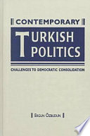 Contemporary Turkish politics : challenges to democratic consolidation /