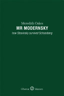 Mr Modernsky : how Stravinsky survived Schoenberg /