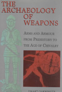 The archaeology of weapons : arms and armour from prehistory to the age of chivalry /
