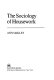 The sociology of housework /
