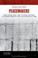 Peacemakers : the Iroquois, the United States, and the Treaty of Canandaigua, 1794 /