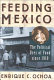 Feeding Mexico : the political uses of food since 1910 /