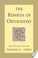 The rebirth of orthodoxy : signs of new life in Christianity /