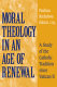 Moral theology in an age of renewal : a study of the Catholic tradition since Vatican II /