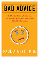 Bad advice : or why celebrities, politicians, and activists aren't your best source of health information /