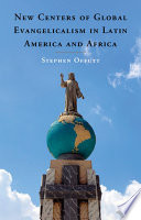 New centers of global evangelicalism in Latin America and Africa /