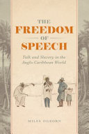 The freedom of speech : talk and slavery in the Anglo-Caribbean world /