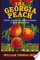 The Georgia peach : culture, agriculture, and environment in the American South /