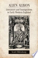 Alien Albion : literature and immigration in early modern England /