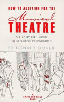 How to audition for the musical theatre : a step-by-step guide to effective preparation /