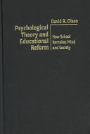 Psychological theory and educational reform : how school remakes mind and society /