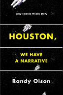 Houston, we have a narrative : why science needs story /