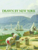 Drawn by New York : six centuries of  watercolors and drawings at the New-York Historical Society /