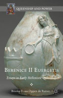Berenice II Euergetis : essays in early Hellenistic queenship /