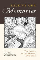 Receive our memories : the letters of Luz Moreno, 1950-1952 /