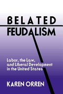 Belated feudalism : labor, the law, and liberal development in the United States /