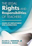 The legal rights and responsibilities of teachers : issues of employment and instruction /